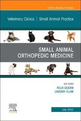 Small Animal Orthopedic Medicine, An Issue of Veterinary Clinics of North America: Small Animal Practice - 