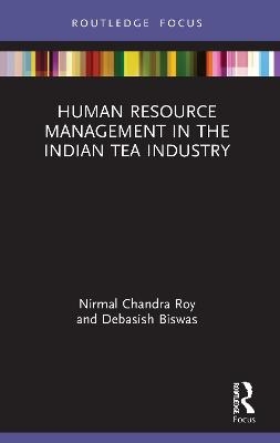 Human Resource Management in the Indian Tea Industry - Nirmal Roy, Debasish Biswas