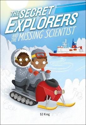 The Secret Explorers and the Missing Scientist - SJ King