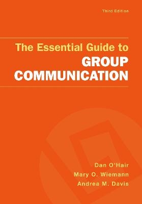 The Essential Guide to Group Communication - Dan O'Hair, Mary Wiemann, Andrea Davis