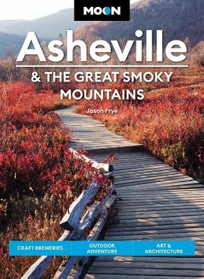 Moon Asheville & the Great Smoky Mountains (Third Edition) - Jason Frye