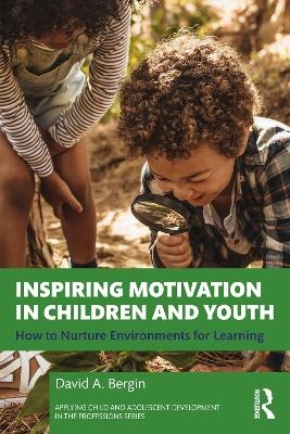 Inspiring Motivation in Children and Youth - David A. Bergin