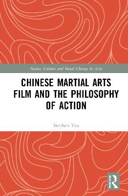 Chinese Martial Arts Film and the Philosophy of Action - Stephen Teo