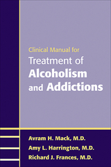 Clinical Manual for Treatment of Alcoholism and Addictions -  Richard J. Frances,  Amy L. Harrington,  Avram H. Mack