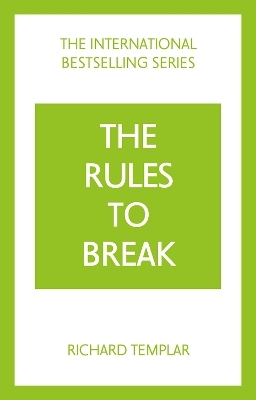 The Rules to Break: A personal code for living your life, your way (Richard Templar's Rules) - Richard Templar