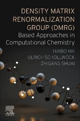 Density Matrix Renormalization Group (DMRG)-based Approaches in Computational Chemistry - Haibo Ma, Ulrich Schollwöck, Zhigang Shuai