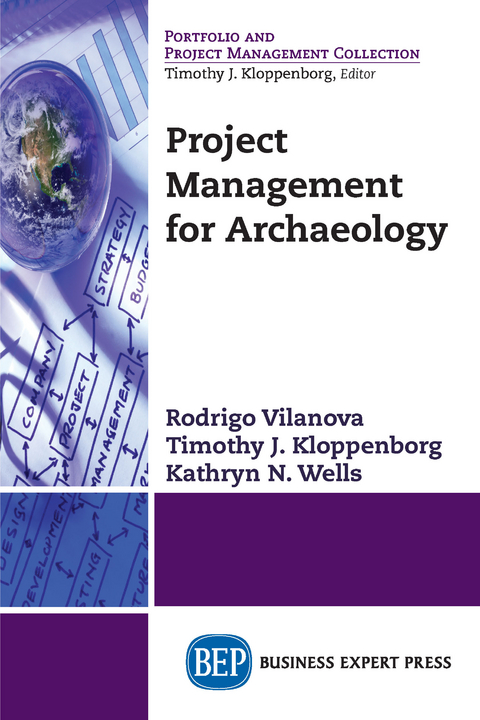 Project Management for Archaeology - Rodrigo Vilanova, Timothy J. Kloppenborg, Kathryn N. Wells