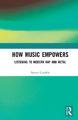 How Music Empowers - Steven Gamble