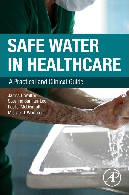 Safe Water in Healthcare - James T. Walker, Susanne Surman-Lee, Paul J. McDermott, Michael Weinbren