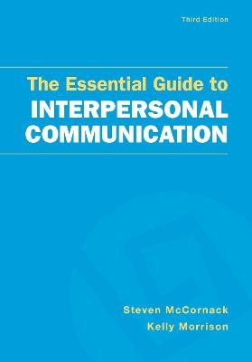 The Essential Guide to Interpersonal Communication - Steven McCornack, Kelly Morrison