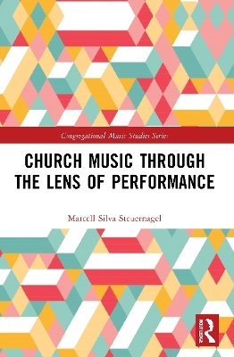 Church Music Through the Lens of Performance - Marcell Silva Steuernagel