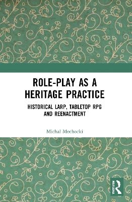 Role-play as a Heritage Practice - Michal Mochocki