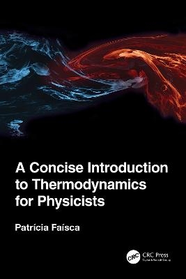 A Concise Introduction to Thermodynamics for Physicists - Patricia Faisca