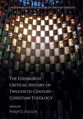 The Edinburgh Critical History of Twentieth-Century Christian Theology - 