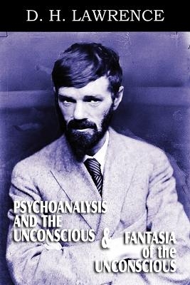 Psychoanalysis and the Unconscious and Fantasia of the Unconscious - D H Lawrence