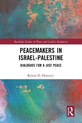 Peacemakers in Israel-Palestine - Robert Hostetter