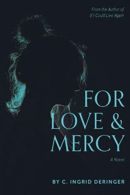 For Love and Mercy - C Ingrid Deringer