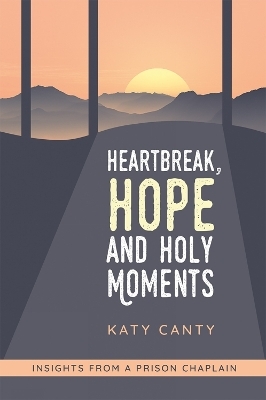 Heartbreak, Hope and Holy Moments - Katy Canty