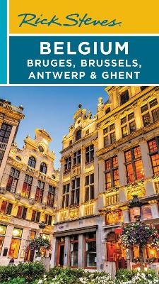 Rick Steves Belgium: Bruges, Brussels, Antwerp & Ghent (Fourth Edition) - Gene Openshaw, Rick Steves