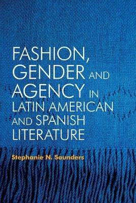 Fashion, Gender and Agency in Latin American and Spanish Literature - Dr Stephanie N. Saunders