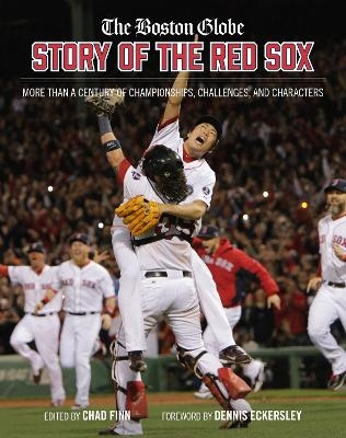 The Boston Globe Story of the Red Sox - Chad Finn, The Boston Globe