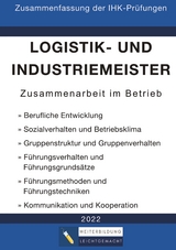 Logistik- und Industriemeister Basisqualifikation - Zusammenfassung der IHK-Prüfungen -  Weiterbildung Leichtgemacht