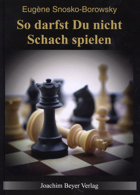 So darfst Du nicht Schach spielen - Eugène Snosko-Borowsky