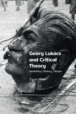 Georg Lukacs and Critical Theory - Tyrus Miller