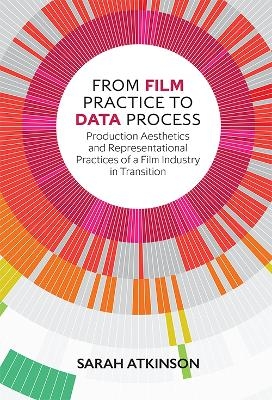 From Film Practice to Data Process - Sarah Atkinson