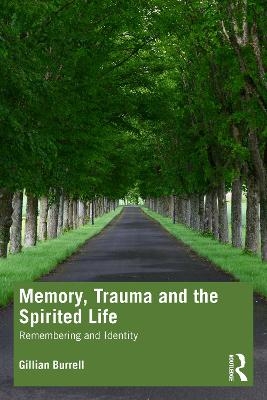 Memory, Trauma and the Spirited Life - Gillian Burrell