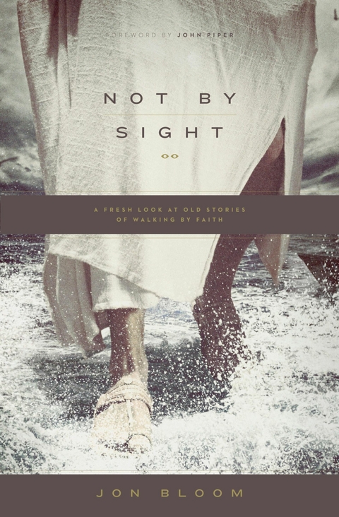 Not by Sight -  Jon Bloom