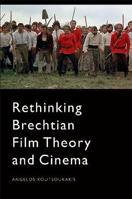 Rethinking Brechtian Film Theory and Cinema - Angelos Koutsourakis