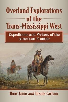 Overland Explorations of the Trans-Mississippi West - Hunt Janin, Ursula Carlson