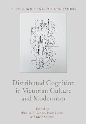 Distributed Cognition in Victorian Culture and Modernism - 