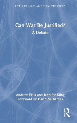 Can War Be Justified? - Andrew Fiala, Jennifer Kling