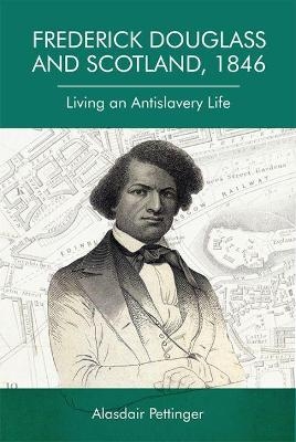 Frederick Douglass and Scotland, 1846 - Alasdair Pettinger