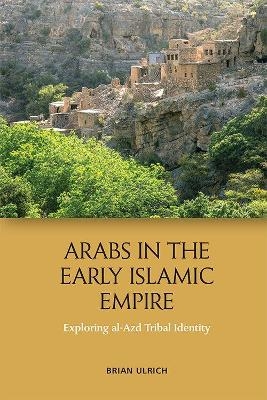 Arabs in the Early Islamic Empire - Brian Ulrich