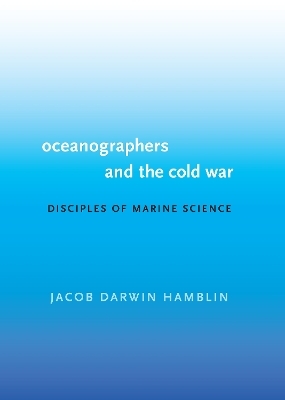 Oceanographers and the Cold War - Jacob Darwin Hamblin