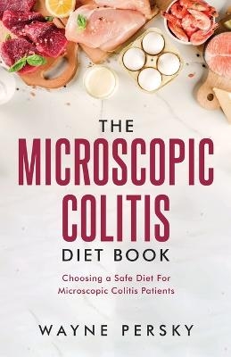 The Microscopic Colitis Diet Book - Wayne Persky