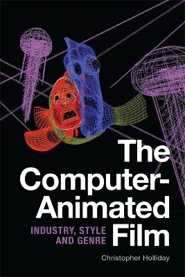 The Computer-Animated Film - Christopher Holliday