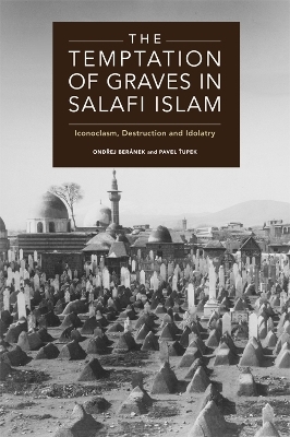 The Temptation of Graves in Salafi Islam - Ondrej Beranek, Pavel Tupek