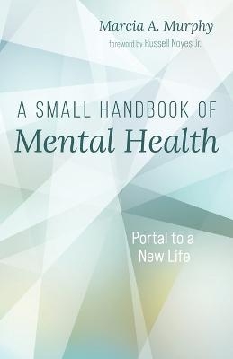 A Small Handbook of Mental Health - Marcia A Murphy