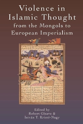 Violence in Islamic Thought from the Mongols to European Imperialism - 