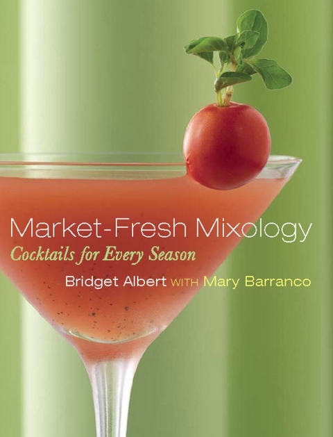 Market-Fresh Mixology -  Bridget Albert