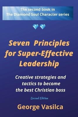 Seven Principles for Super-effective Leadership - George Vasilca