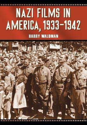 Nazi Films in America, 1933-1942 - Harry Waldman