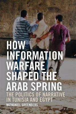 How Information Warfare Shaped the Arab Spring - Nathaniel Greenberg