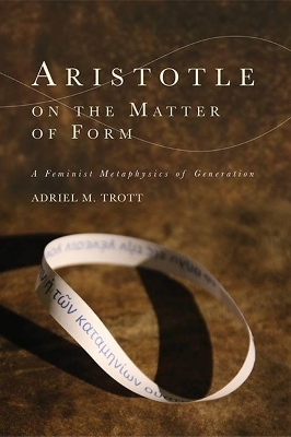 Aristotle on the Matter of Form - Adriel Trott