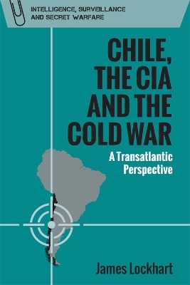 Chile, the CIA and the Cold War - James Lockhart