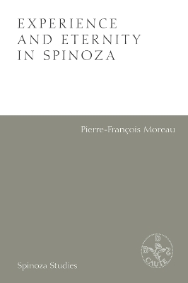 Experience and Eternity in Spinoza - Pierre-Francois Moreau